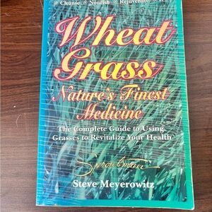 Wheat Grass: Nature's Finest Medicine by Steve Meyerowitz